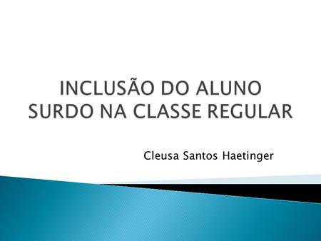 INCLUSÃO DO ALUNO SURDO NA CLASSE REGULAR