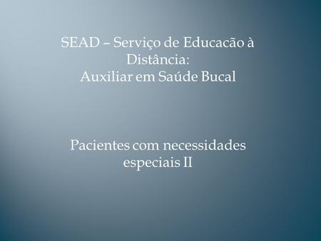 SEAD – Serviço de Educacão à Distância: Auxiliar em Saúde Bucal