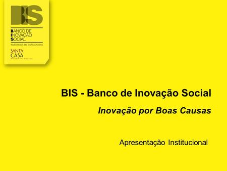 BIS - Banco de Inovação Social Inovação por Boas Causas