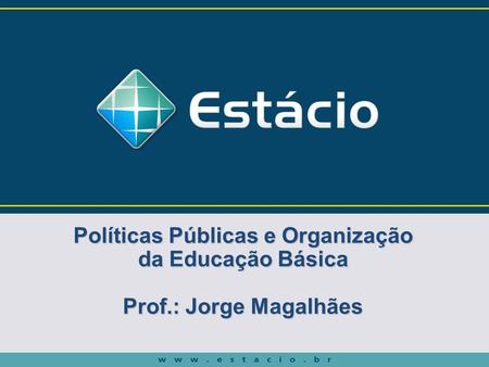 Políticas Públicas e Organização da Educação Básica