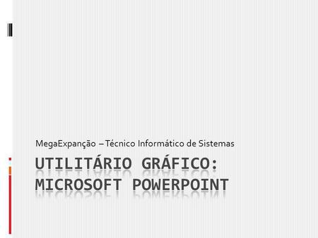 Utilitário Gráfico: Microsoft PowerPoint