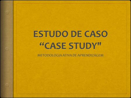 ESTUDO DE CASO “CASE STUDY