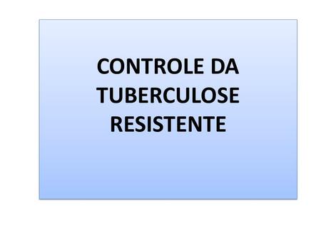 CONTROLE DA TUBERCULOSE RESISTENTE