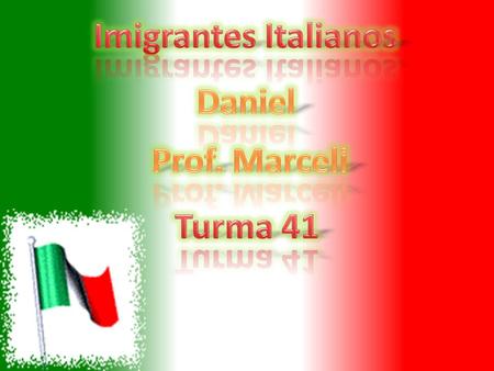 Imigrantes Italianos Daniel Prof. Marceli Turma 41.