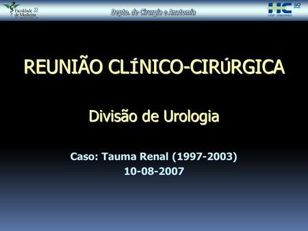 REUNIÃO CLÍNICO-CIRÚRGICA  Divisão de Urologia  Caso: Tauma Renal ( )