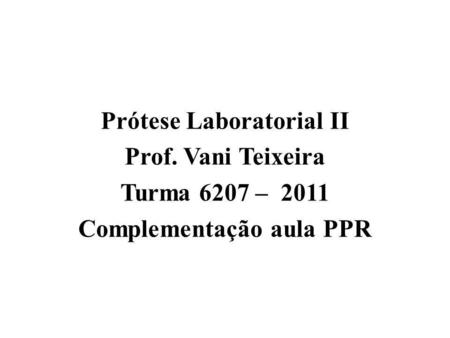 Prótese Laboratorial II Complementação aula PPR