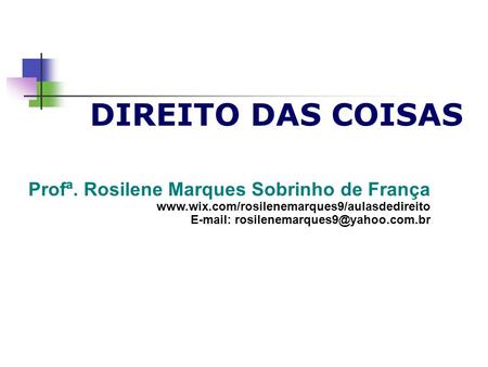 DIREITO DAS COISAS Profª. Rosilene Marques Sobrinho de França