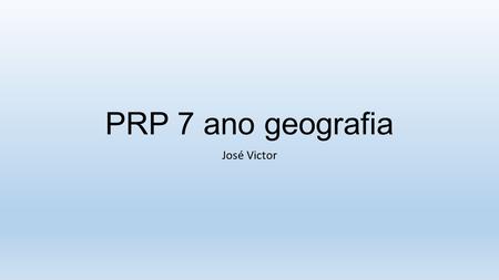 PRP 7 ano geografia José Victor.