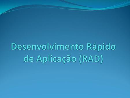 Desenvolvimento Rápido de Aplicação (RAD)