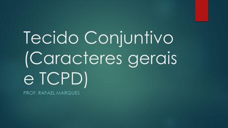 Tecido Conjuntivo (Caracteres gerais e TCPD)