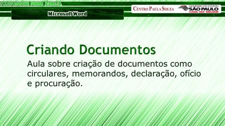 Criando Documentos Aula sobre criação de documentos como circulares, memorandos, declaração, ofício e procuração.