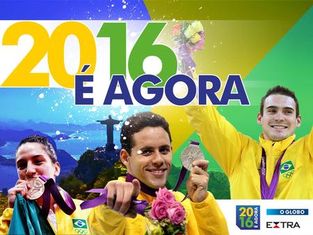 O Globo e o Extra estão ao lado do Rio de Janeiro e de nossos atletas com um projeto totalmente dedicado à construção do sonho olímpico. A hora é agora: