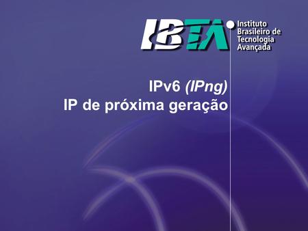 IPv6 (IPng) IP de próxima geração