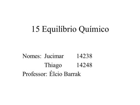 Nomes: Jucimar Thiago Professor: Élcio Barrak