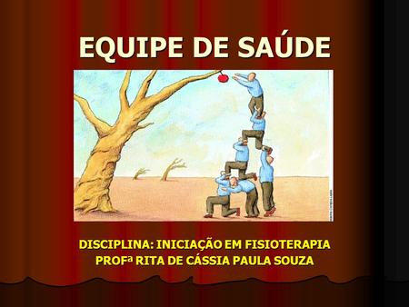 DISCIPLINA: INICIAÇÃO EM FISIOTERAPIA PROFª RITA DE CÁSSIA PAULA SOUZA