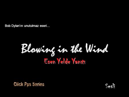 Blowing in the Wind Esen Yelde Yanıtı Bob Dylan’ın unutulmaz eseri… Sesli.