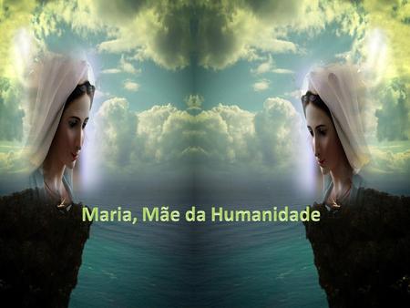 Maria, Mãe da Humanidade