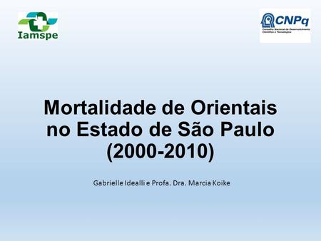 Mortalidade de Orientais no Estado de São Paulo (2000-2010) Gabrielle Idealli e Profa. Dra. Marcia Koike.