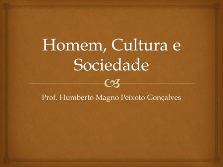 Homem, Cultura e Sociedade