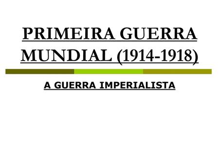 PRIMEIRA GUERRA MUNDIAL ( )