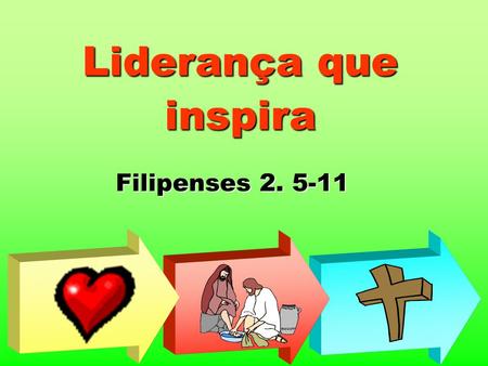 Liderança que inspira Filipenses 2. 5-11.