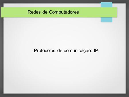 Protocolos de comunicação: IP