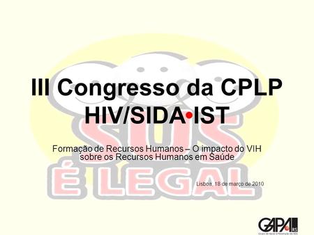 III Congresso da CPLP HIV/SIDAIST Formação de Recursos Humanos – O impacto do VIH sobre os Recursos Humanos em Saúde Lisboa, 18 de março de 2010.