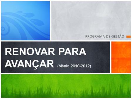 PROGRAMA DE GESTÃO RENOVAR PARA AVANÇAR (biênio 2010-2012)