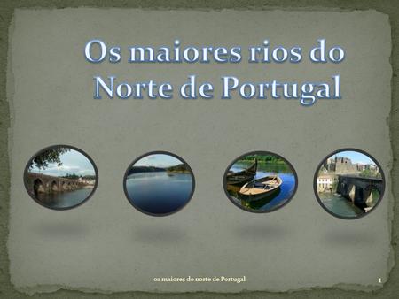 Os maiores rios do Norte de Portugal