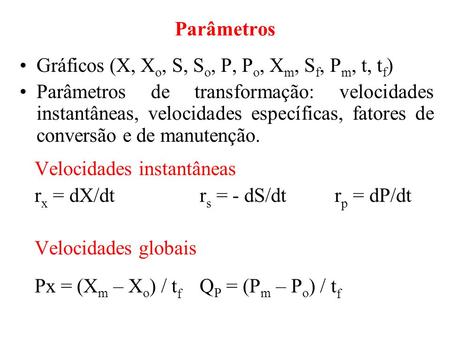 Parâmetros Gráficos	(X, Xo, S, So, P, Po, Xm, Sf, Pm, t, tf) 