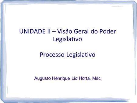 UNIDADE II – Visão Geral do Poder Legislativo