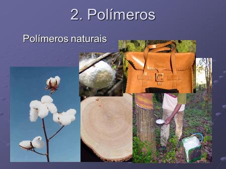 2. Polímeros Polímeros naturais.