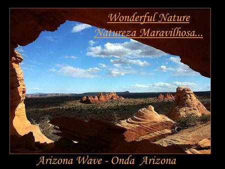 Wonderful Nature Natureza Maravilhosa... Arizona Wave - Onda Arizona.