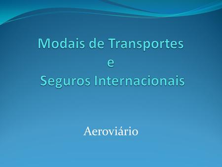 Modais de Transportes e Seguros Internacionais