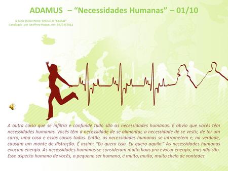 ADAMUS – “Necessidades Humanas” – 01/10 A Série (SEGUINTE): SHOUD 8 “Keahak” Canalizado por Geoffrey Hoppe, em 05/03/2011 A outra coisa que se infiltra.
