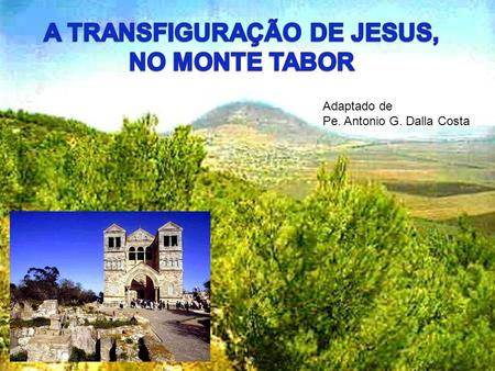 A TRANSFIGURAÇÃO DE JESUS, NO MONTE TABOR