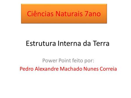 Power Point feito por: Pedro Alexandre Machado Nunes Correia