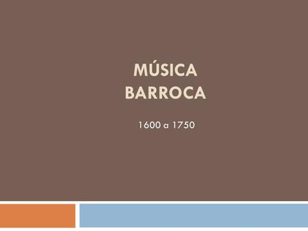 MÚSICA BARROCA 1600 a 1750.
