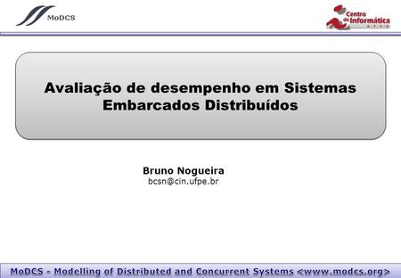Avaliação de desempenho em Sistemas Embarcados Distribuídos Bruno Nogueira