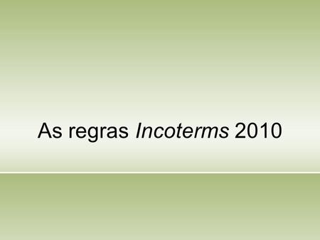 As regras Incoterms 2010.