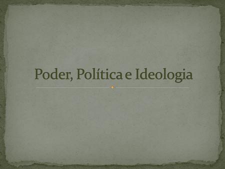 Poder, Política e Ideologia