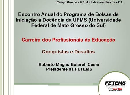 Campo Grande – MS, dia 4 de novembro de 2011. Encontro Anual do Programa de Bolsas de Iniciação à Docência da UFMS (Universidade Federal de Mato Grosso.