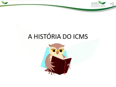 A HISTÓRIA DO ICMS.
