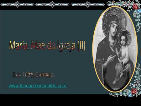 www.tesouroescondido.com “Este título, conferido à Virgem Santa Maria, 'Mãe da Igreja', pertence, na verdade, à autêntica substância da devoção a Maria,