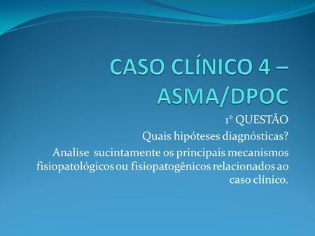 CASO CLÍNICO 4 – ASMA/DPOC