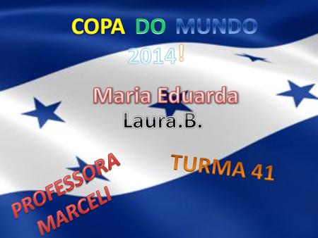 COPA DO MUNDO ! 2014 Maria Eduarda Laura.B. TURMA 41 PROFESSORA