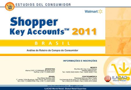 1 1. 2 2 2 Key Account Walmart Os dados publicados neste estudo são informações coletadas no Shopper Brasil 2011 em uma base de donas de casa consumidoras.
