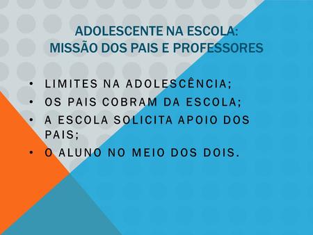 ADOLESCENTE NA ESCOLA: MISSÃO DOS PAIS E PROFESSORES