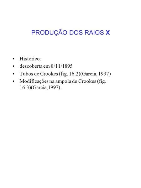 PRODUÇÃO DOS RAIOS X Histórico: descoberta em 8/11/1895