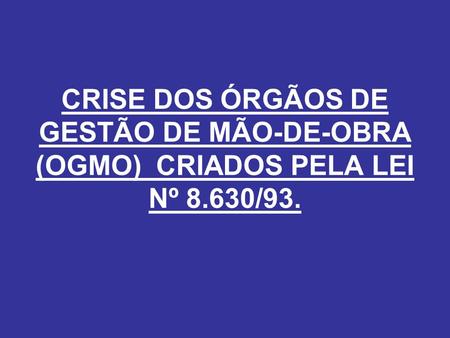 CRISE DOS ÓRGÃOS DE GESTÃO DE MÃO-DE-OBRA (OGMO) CRIADOS PELA LEI Nº 8